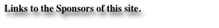 Links to the Sponsors of this site.