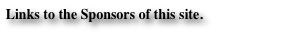 Links to the Sponsors of this site.