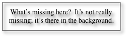 What’s missing here?  It’s not really missing; it’s there in th