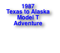 1987  Texas to Alaska Model T Adventure